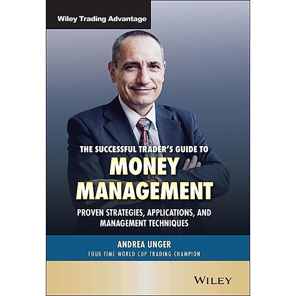 The Successful Trader's Guide to Money Management, Andrea Unger