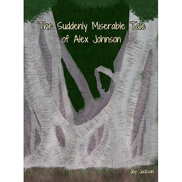 The Suddenly Miserable Tale of Alex Johnson (Brokes, Pennsylvania, #2) / Brokes, Pennsylvania, Jay Jackson