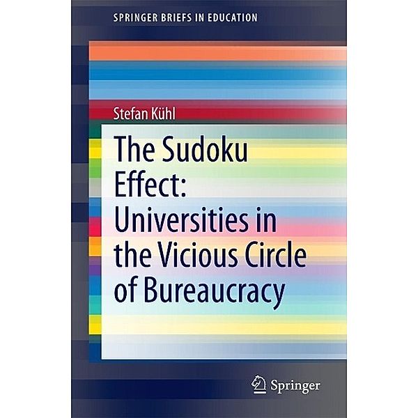 The Sudoku Effect: Universities in the Vicious Circle of Bureaucracy / SpringerBriefs in Education, Stefan Kühl