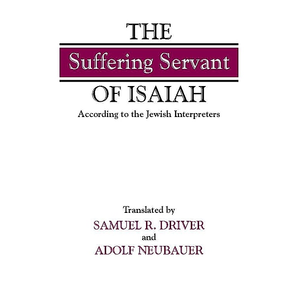 The Suffering Servant of Isaiah, Samuel R. Driver, Adolf Neubauer