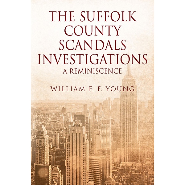 THE SUFFOLK COUNTY SCANDALS INVESTIGATIONS, William F. F. Young