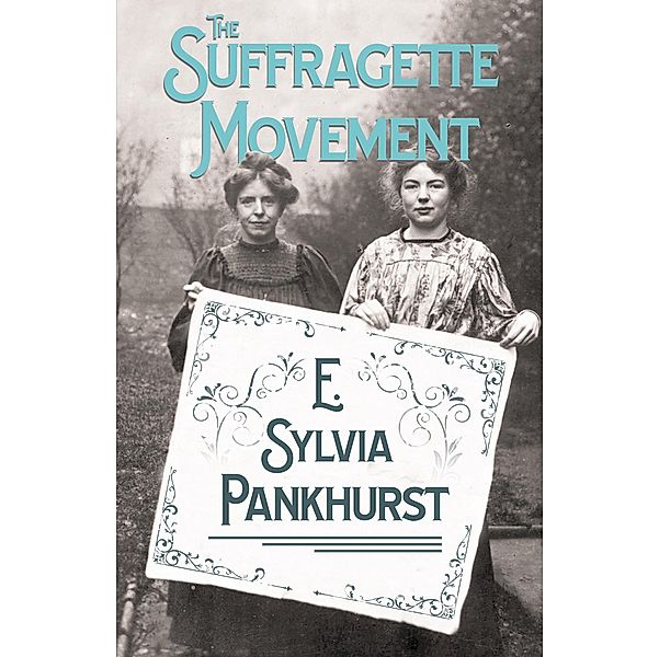 The Suffragette Movement, E. Sylvia Pankhurst