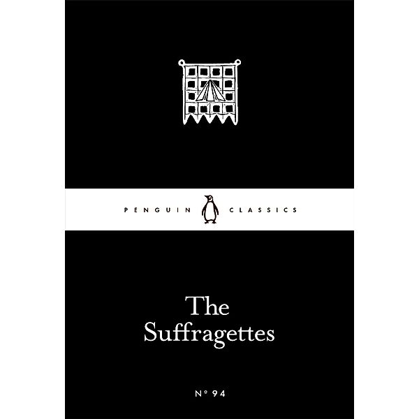 The Suffragettes / Penguin Little Black Classics