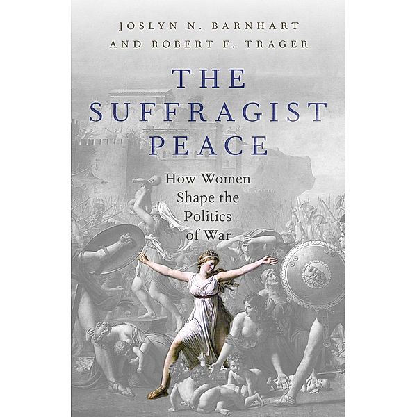 The Suffragist Peace, Robert F. Trager, Joslyn N. Barnhart