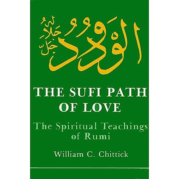 The Sufi Path of Love / SUNY series in Islam, William C. Chittick