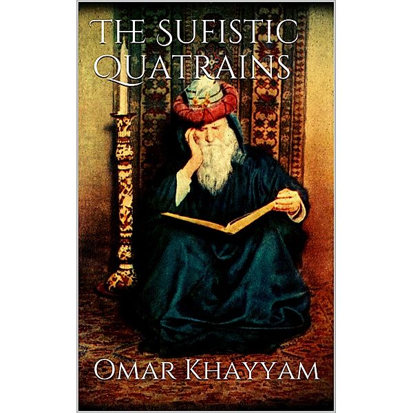 The Sufistic Quatrains, Omar Khayyam