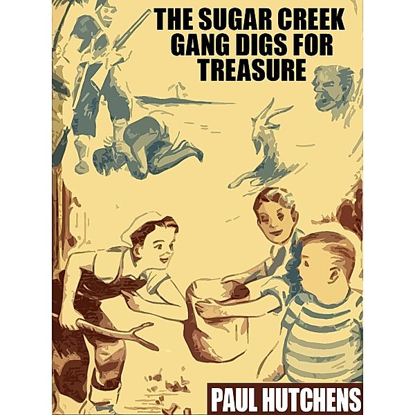 The Sugar Creek Gang Digs for Treasure / The Sugar Creek Gang, Paul Hutchens