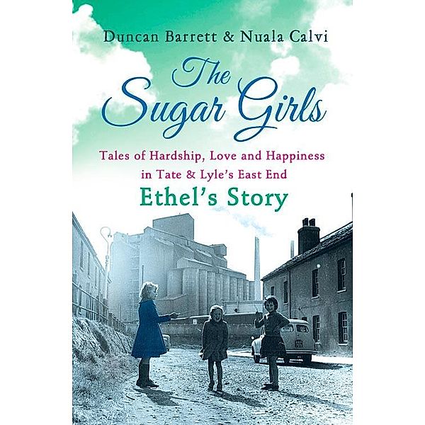 The Sugar Girls - Ethel's Story, Duncan Barrett, Nuala Calvi