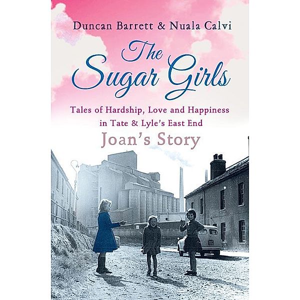 The Sugar Girls - Joan's Story, Duncan Barrett, Nuala Calvi