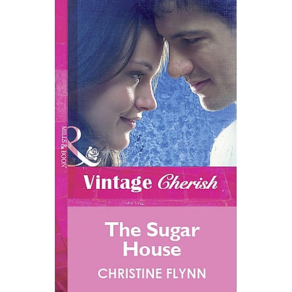 The Sugar House (Mills & Boon Vintage Cherish) / Mills & Boon Vintage Cherish, Christine Flynn
