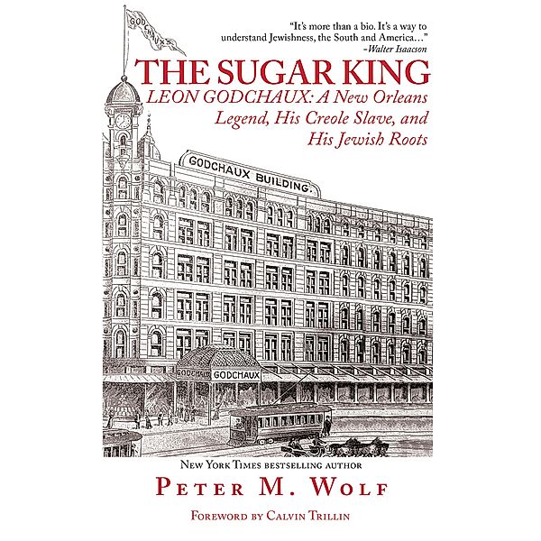 The Sugar King: Leon Godchaux, Peter M. Wolf