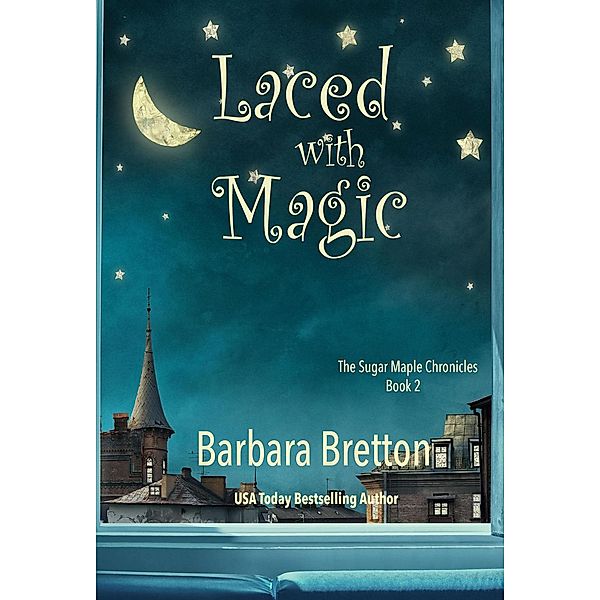 The Sugar Maple Chronicles: Laced with Magic (The Sugar Maple Chronicles), Barbara Bretton