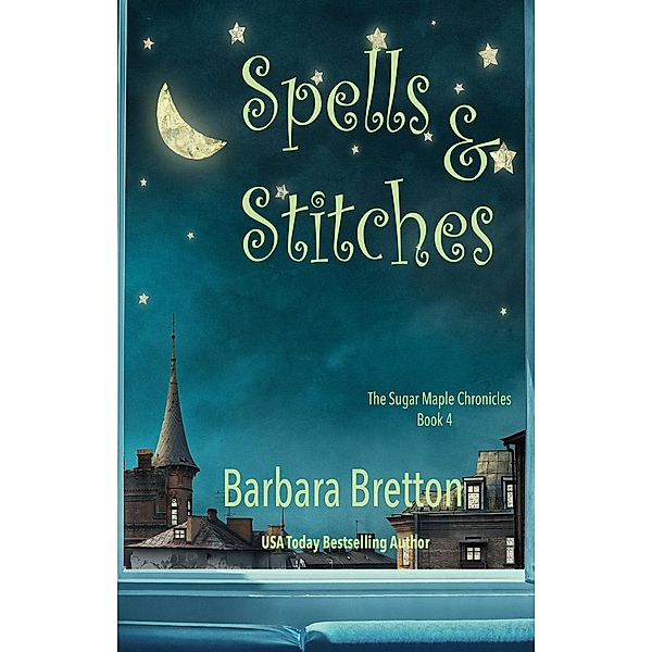 The Sugar Maple Chronicles: Spells & Stitches (The Sugar Maple Chronicles), Barbara Bretton