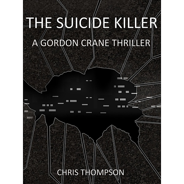 The Suicide Killer (A Gordon Crane Thriller, #2) / A Gordon Crane Thriller, Chris Thompson
