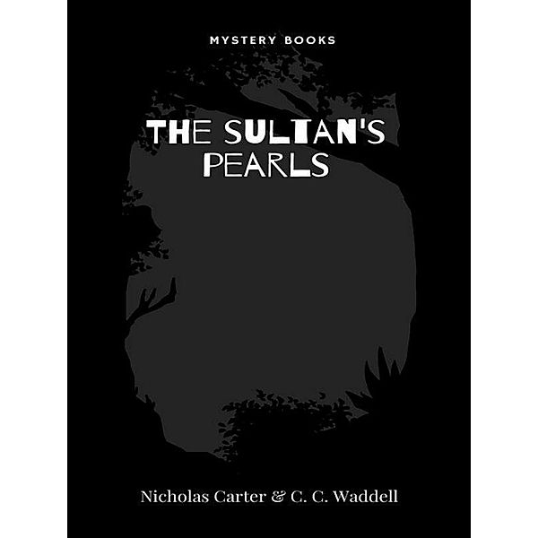 The sultan's pearls, Nicholas Carter, C. C. Waddell