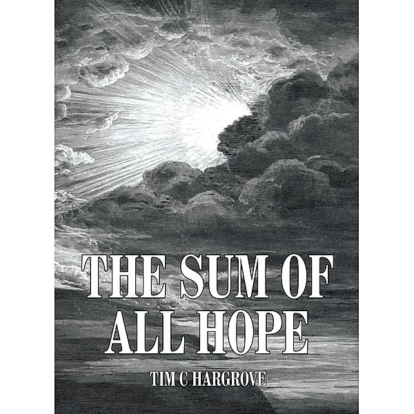 The Sum of All Hope, Tim C Hargrove