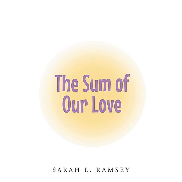 The Sum of Our Love, Sarah L. Ramsey