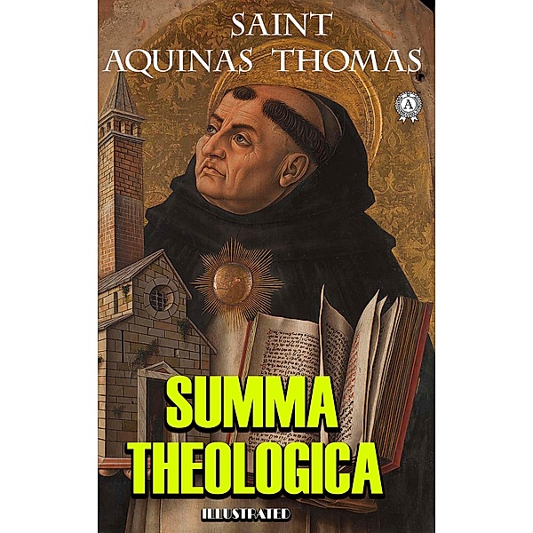 The Summa Theologica. Illustrated, Saint Aquinas Thomas