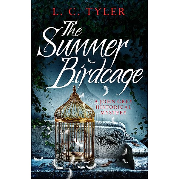 The Summer Birdcage / A John Grey Historical Mystery Bd.8, L C Tyler
