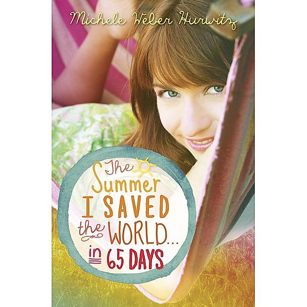 The Summer I Saved the World . . . in 65 Days, Michele Weber Hurwitz