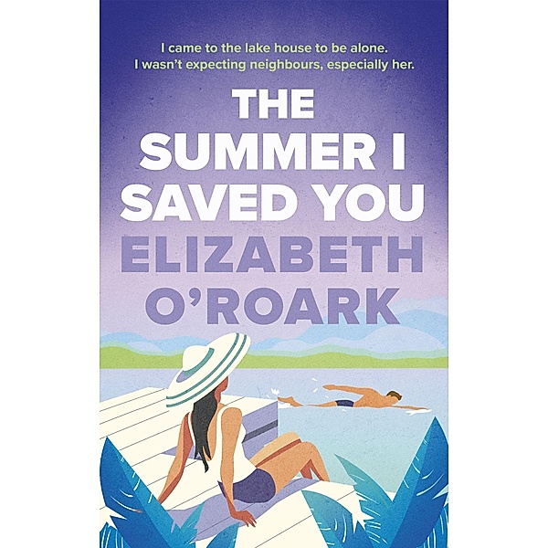 The Summer I Saved You, Elizabeth O'Roark