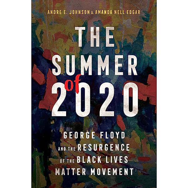 The Summer of 2020 / Race, Rhetoric, and Media Series, Andre E. Johnson, Amanda Nell Edgar