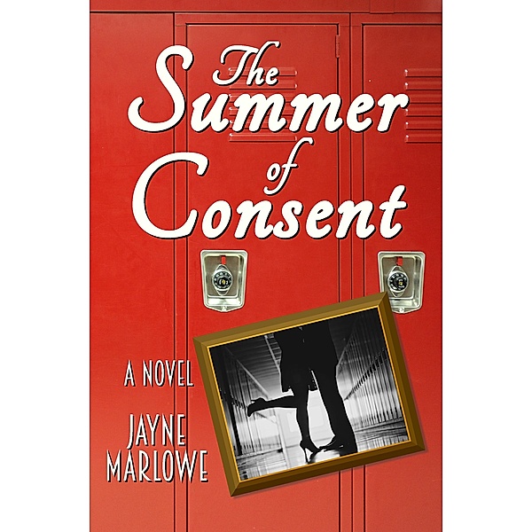 The Summer of Consent: A Novel, Jayne Marlowe
