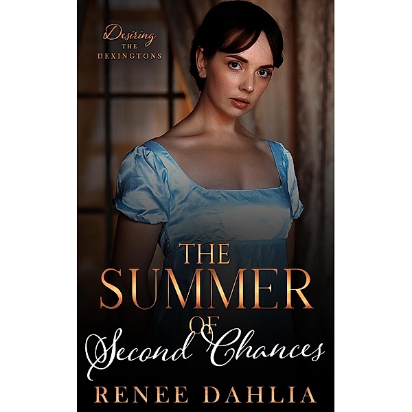 The Summer of Second Chances (Desiring The Dexingtons, #4) / Desiring The Dexingtons, Renee Dahlia