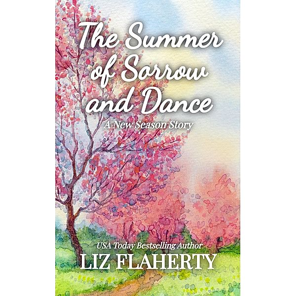 The Summer of Sorrow and Dance (A New Season, #3) / A New Season, Liz Flaherty