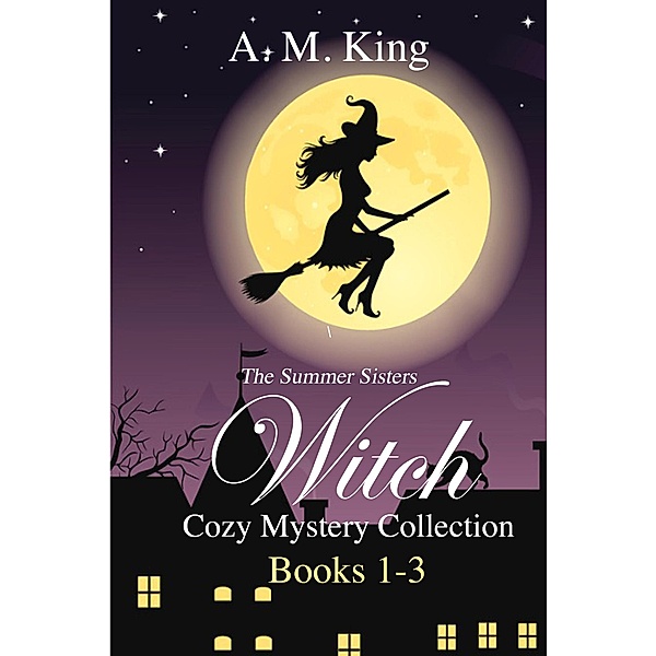 The Summer Sisters Witch Cozy Mystery Collection: Books 1-3, A. M. King