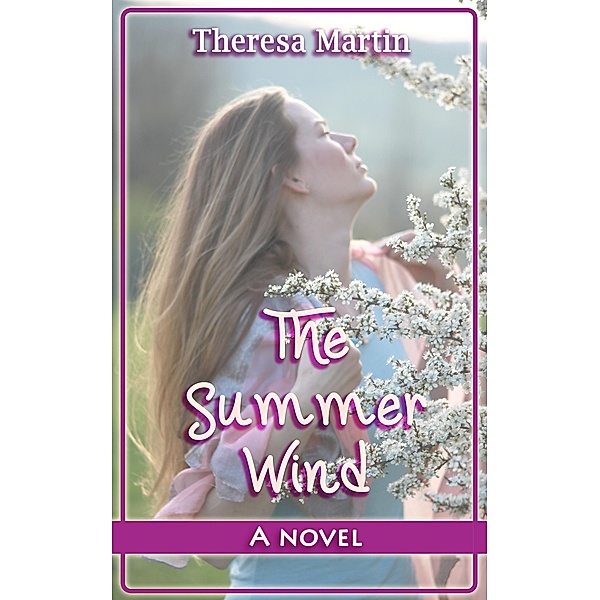 The Summer Wind : A Novel, Theresa Martin