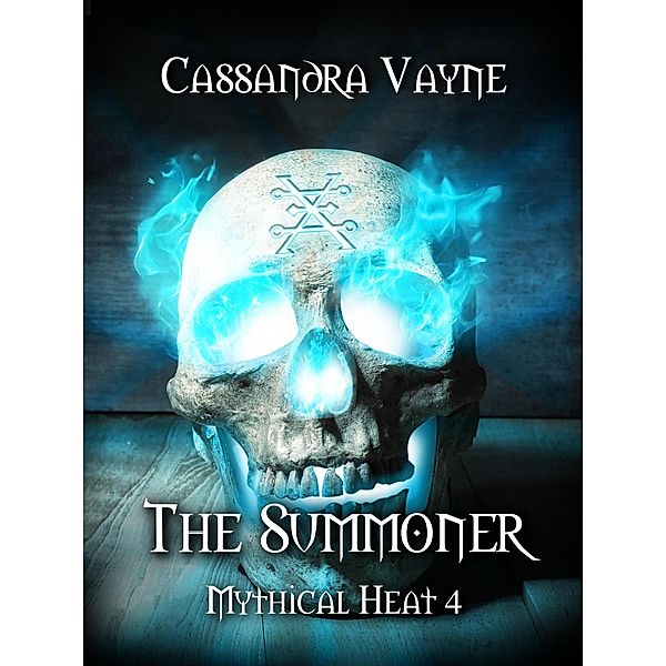 The Summoner (Mythical Heat, #4) / Mythical Heat, Cassandra Vayne