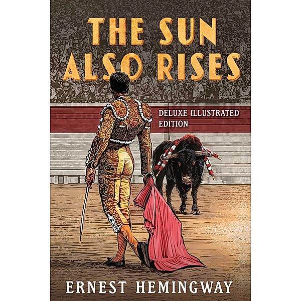 The Sun Also Rises: Deluxe Illustrated Edition, Ernest Hemingway