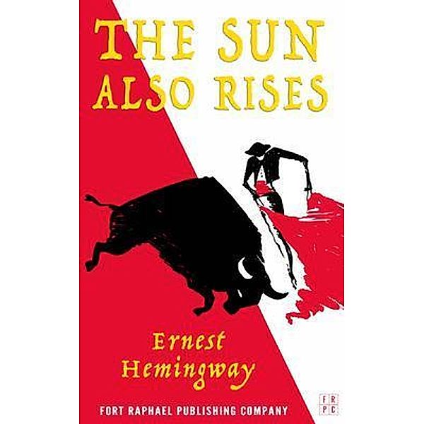 The Sun Also Rises - Unabridged / Ft. Raphael Publishing Company, Ernest Hemingway
