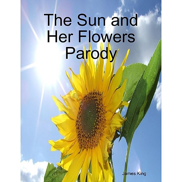 The Sun and Her Flowers Parody, James King