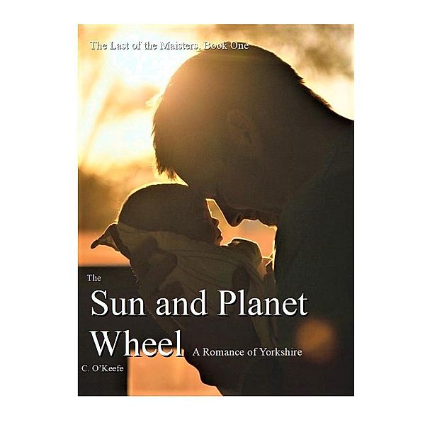 The Sun and Planet Wheel (The Last of the Maisters, #1) / The Last of the Maisters, C. O'Keefe