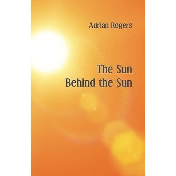 The Sun Behind the Sun, Adrian Rogers