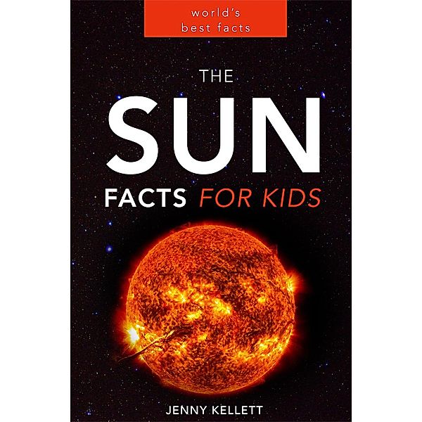 The Sun: Facts for Kids (Amazing Fact Books, #1) / Amazing Fact Books, Jenny Kellett