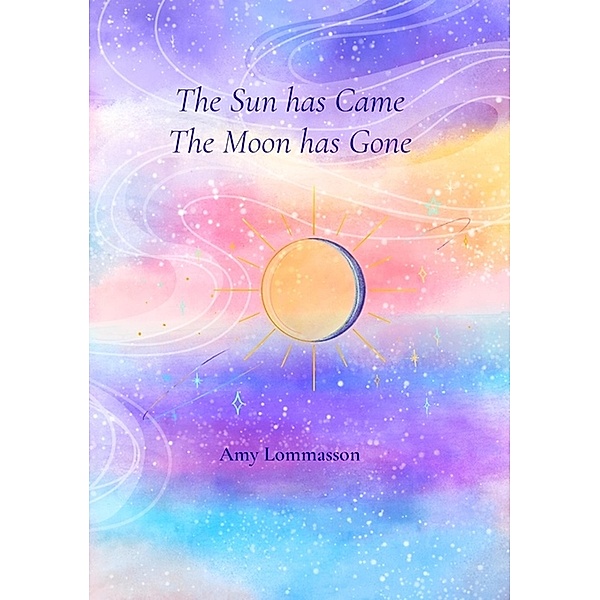 The Sun Has Came The Moon Has Gone, Amy Lommasson