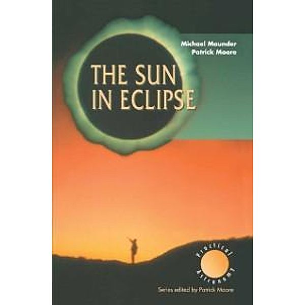 The Sun in Eclipse / The Patrick Moore Practical Astronomy Series, Michael Maunder, Patrick Moore