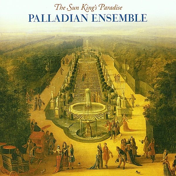 The Sun King'S Paradise, Palladian Ensemble