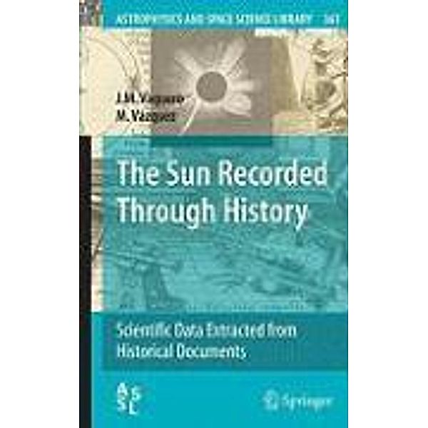 The Sun Recorded Through History / Astrophysics and Space Science Library Bd.361, J. M. Vaquero, M. Vázquez