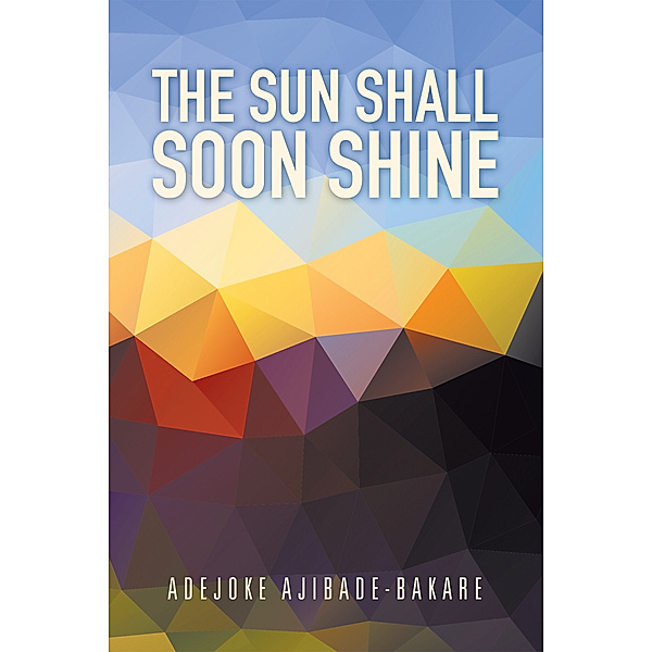The Sun Shall Soon Shine, Adejoke Ajibade-Bakare