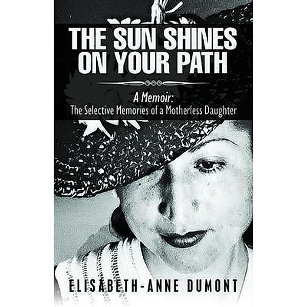 The Sun Shines On Your Path : A Memoir / Elisabeth-Anne Dumont, Elisabeth-Anne Dumont