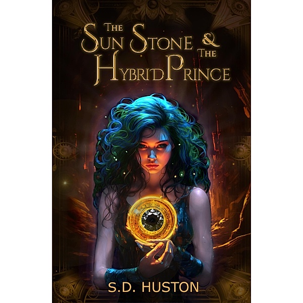 The Sun Stone & the Hybrid Prince, S. D. Huston