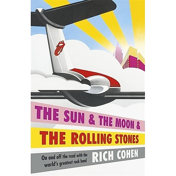 The Sun & the Moon & the Rolling Stones, Rich Cohen