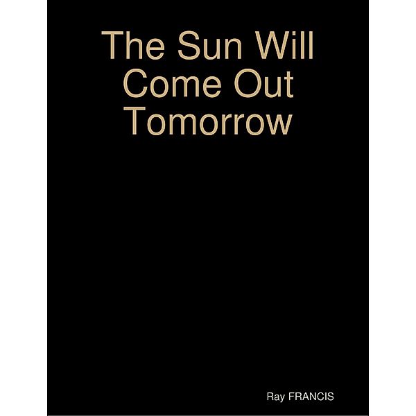 The Sun Will Come Out Tomorrow, Ray Francis