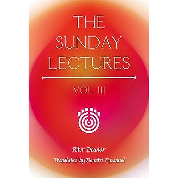 The Sunday Lectures, Vol.III / The Sunday Lectures Bd.3, Peter Deunov