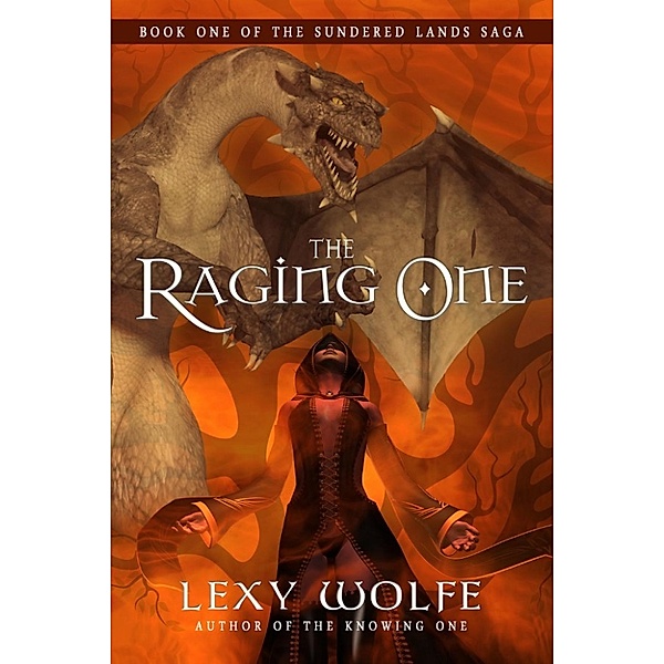 The Sundered Lands Saga: The Raging One (The Sundered Lands Saga, #1), Lexy Wolfe