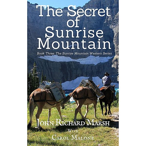 The Sunrise Mountain Western Mystery Series: The Secret of Sunrise Mountain (The Sunrise Mountain Western Mystery Series, #3), Carol Malone, John Richard Marsh